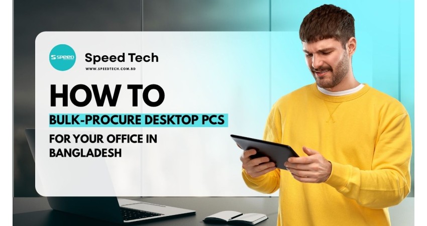 Corporate & Bulk IT Procurement in Bangladesh: Complete Office PC Buying Guide 