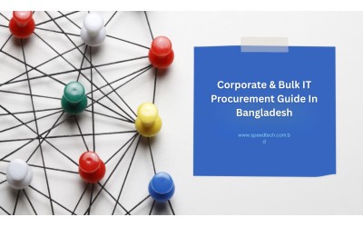 Corporate & Bulk IT Procurement Guide In Bangladesh