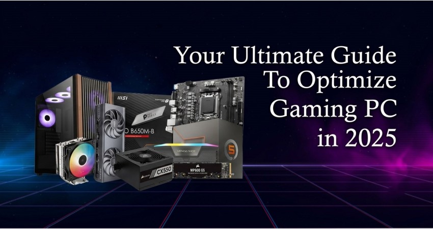 The Ultimate Guide to Optimize Your Gaming PC in 2025